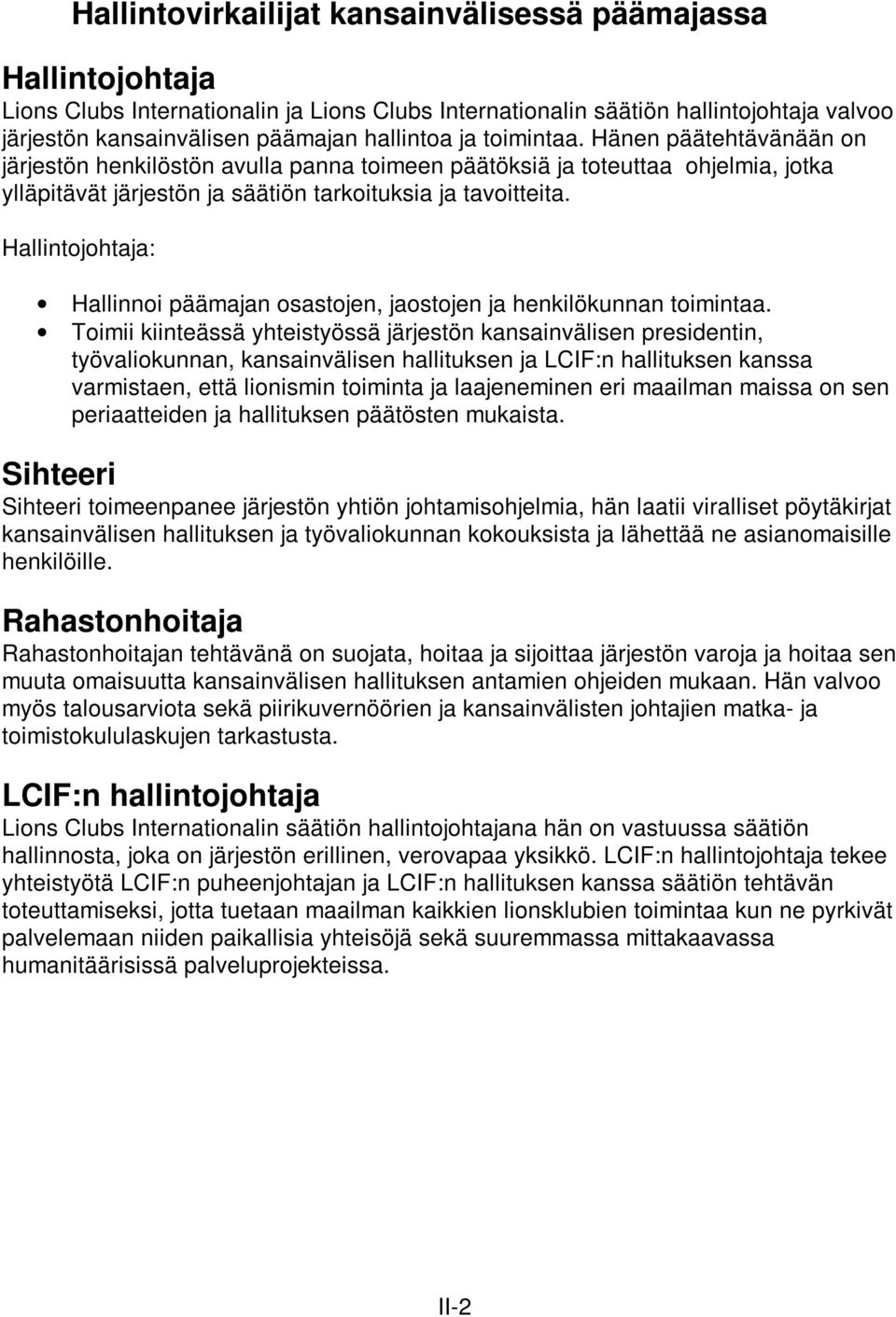 Hallintojohtaja: Hallinnoi päämajan osastojen, jaostojen ja henkilökunnan toimintaa.