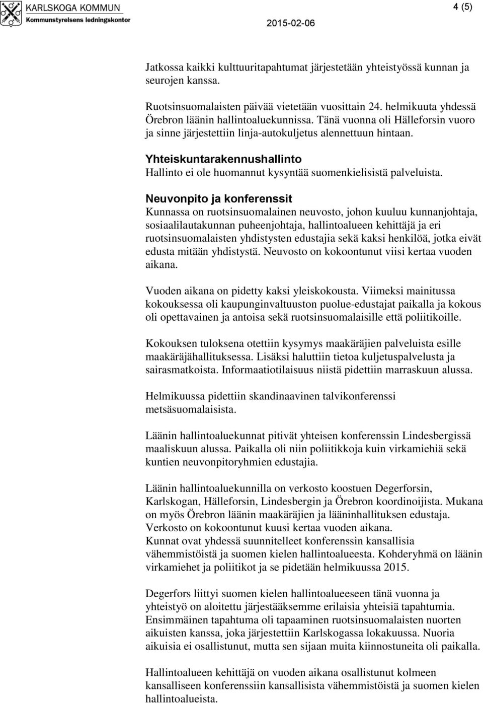 Yhteiskuntarakennushallinto Hallinto ei ole huomannut kysyntää suomenkielisistä palveluista.
