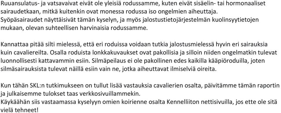 Kannattaa pitää silti mielessä, että eri roduissa voidaan tutkia jalostusmielessä hyvin eri sairauksia kuin cavaliereilta.