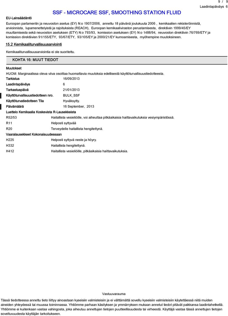 76/769/ETY ja komission direktiivien 91/155/ETY, 93/67/ETY, 93/105/EY ja 2000/21/EY kumoamisesta, myöhempine muutoksineen. 15.