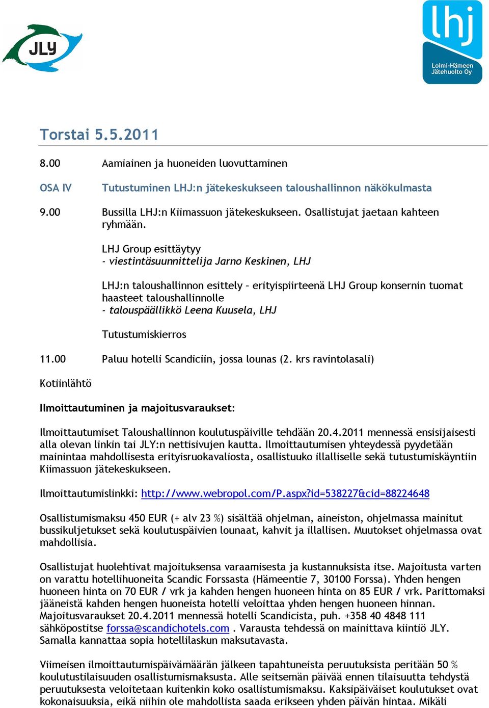 LHJ Group esittäytyy - viestintäsuunnittelija Jarno Keskinen, LHJ LHJ:n taloushallinnon esittely erityispiirteenä LHJ Group konsernin tuomat haasteet taloushallinnolle - talouspäällikkö Leena