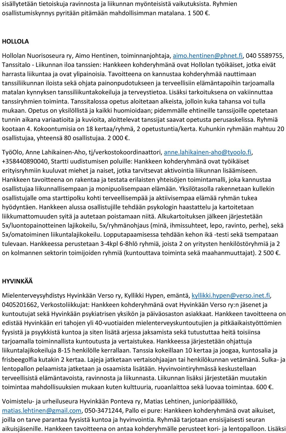 fi, 040 5589755, Tanssitalo - Liikunnan iloa tanssien: Hankkeen kohderyhmänä ovat Hollolan työikäiset, jotka eivät harrasta liikuntaa ja ovat ylipainoisia.