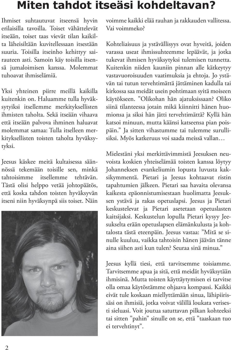 Haluamme tulla hyväksytyiksi itsellemme merkityksellisten ihmisten taholta.