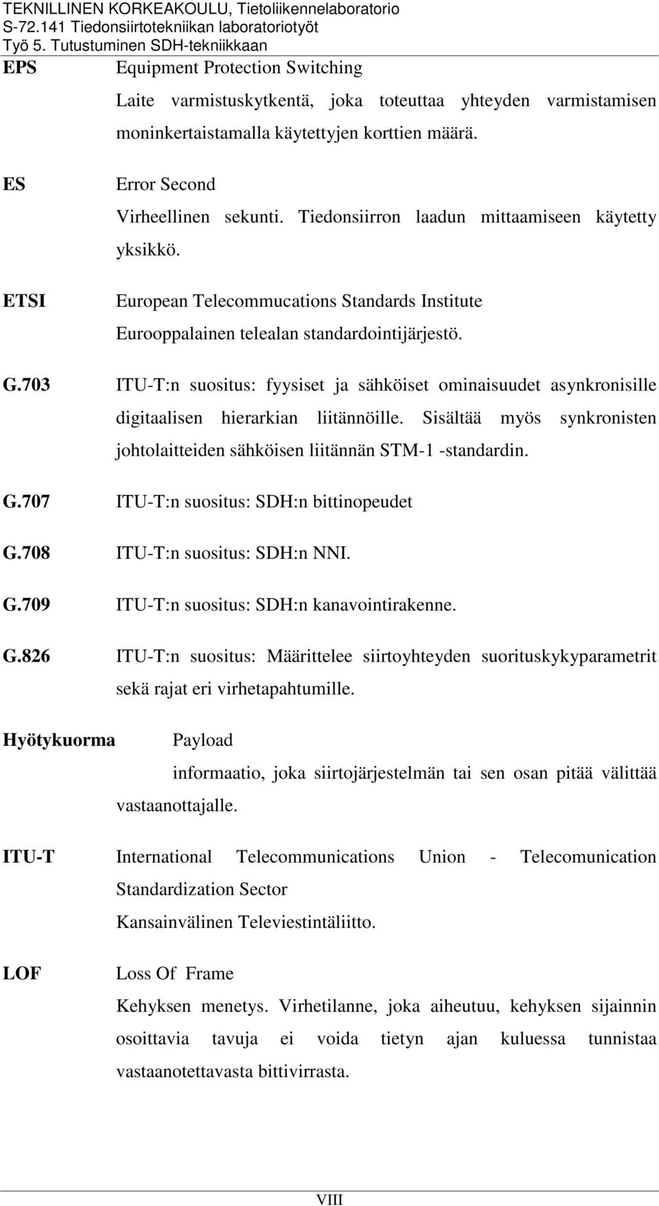 703 ITU-T:n suositus: fyysiset ja sähköiset ominaisuudet asynkronisille digitaalisen hierarkian liitännöille. Sisältää myös synkronisten johtolaitteiden sähköisen liitännän STM-1 -standardin. G.