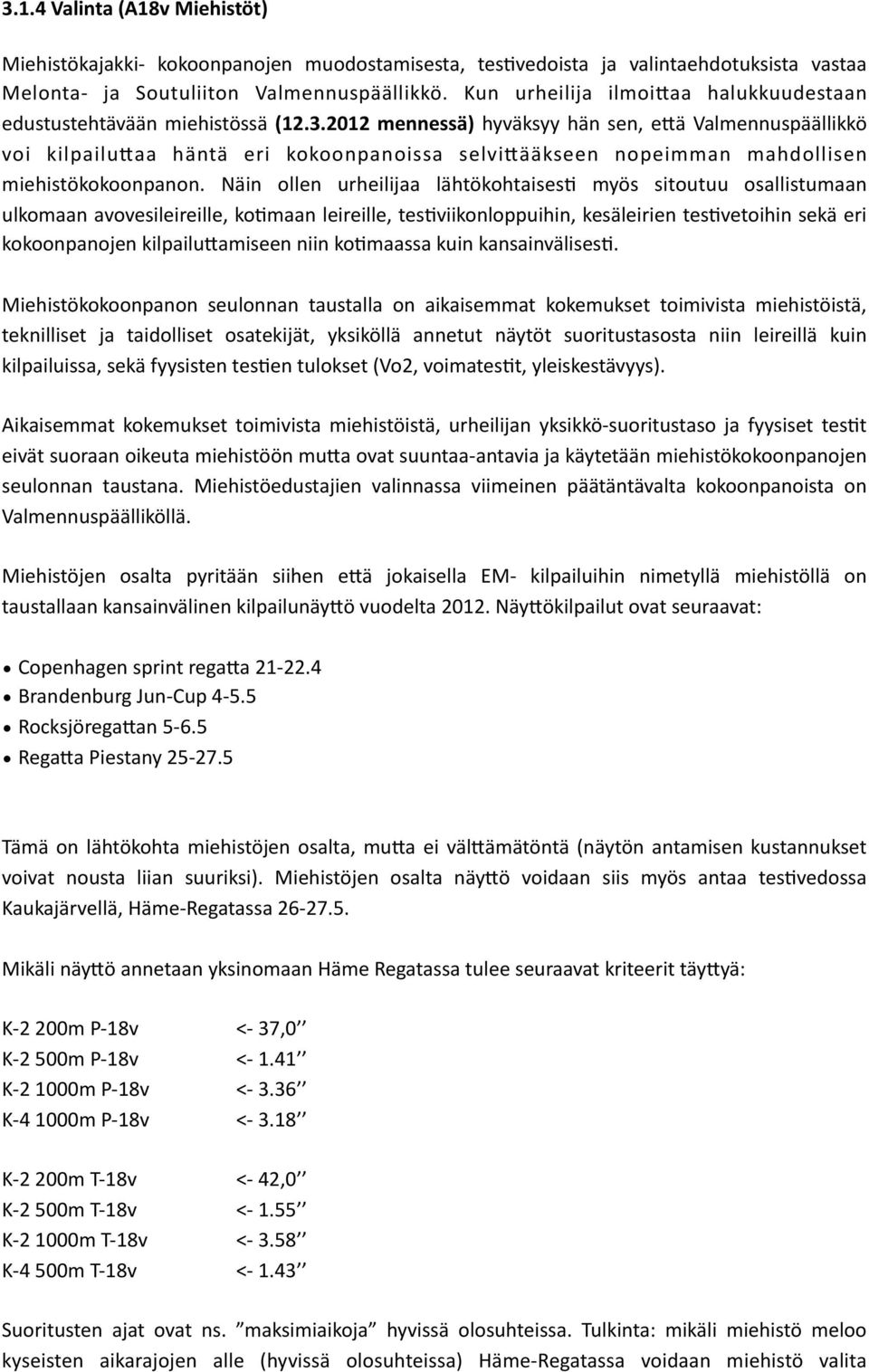 2012 mennessä) hyväksyy hän sen, e7ä Valmennuspäällikkö voi kilpailu7aa häntä eri kokoonpanoissa selvi7ääkseen nopeimman mahdollisen miehistökokoonpanon.