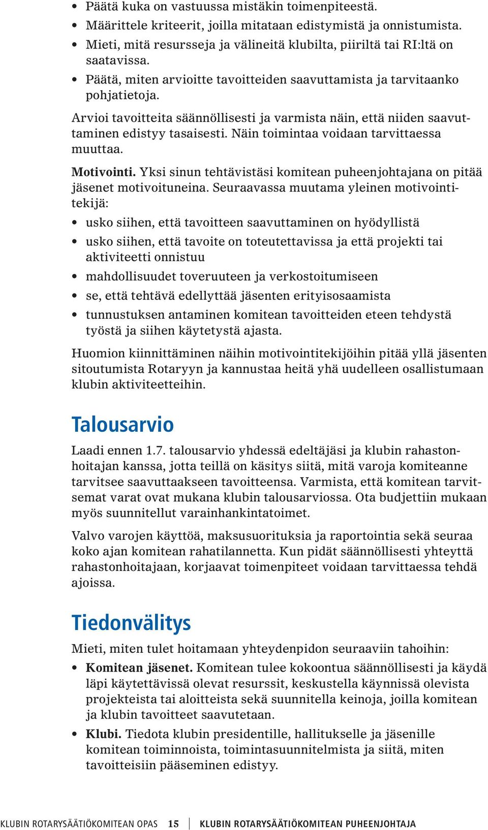 Näin toimintaa voidaan tarvittaessa muuttaa. Motivointi. Yksi sinun tehtävistäsi komitean puheenjohtajana on pitää jäsenet motivoituneina.