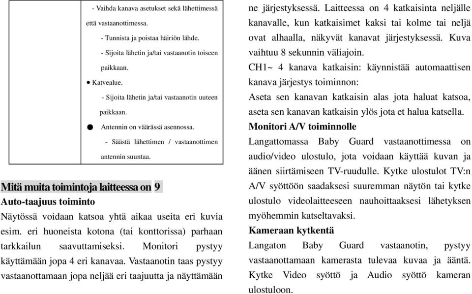 Mitä muita toimintoja laitteessa on 9 Auto-taajuus toiminto Näytössä voidaan katsoa yhtä aikaa useita eri kuvia esim. eri huoneista kotona (tai konttorissa) parhaan tarkkailun saavuttamiseksi.