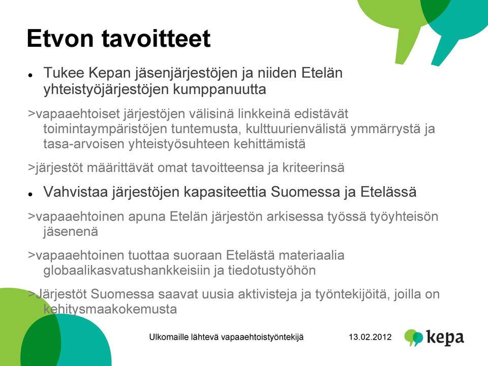 kriteerinsä Vahvistaa järjestöjen kapasiteettia Suomessa ja Etelässä >vapaaehtoinen apuna Etelän järjestön arkisessa työssä työyhteisön jäsenenä >vapaaehtoinen
