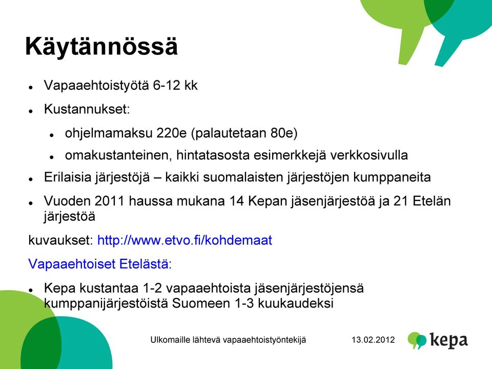 2011 haussa mukana 14 Kepan jäsenjärjestöä ja 21 Etelän järjestöä kuvaukset: http://www.etvo.