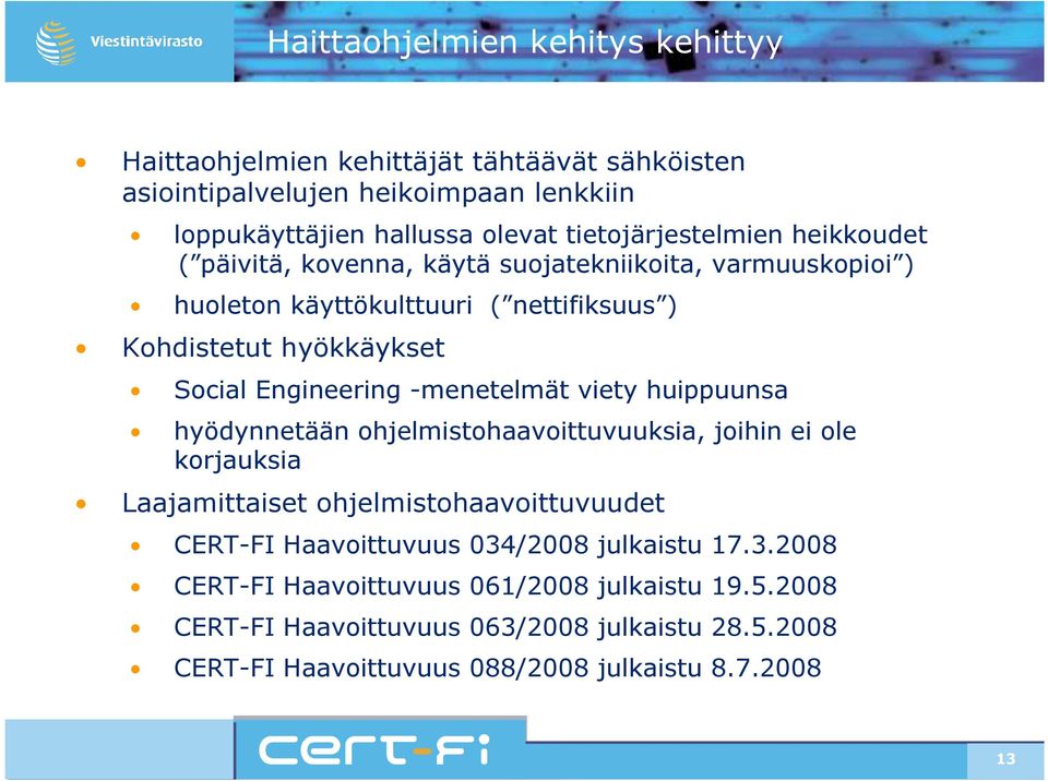 Engineering -menetelmät viety huippuunsa hyödynnetään ohjelmistohaavoittuvuuksia, joihin ei ole korjauksia Laajamittaiset ohjelmistohaavoittuvuudet CERT-FI