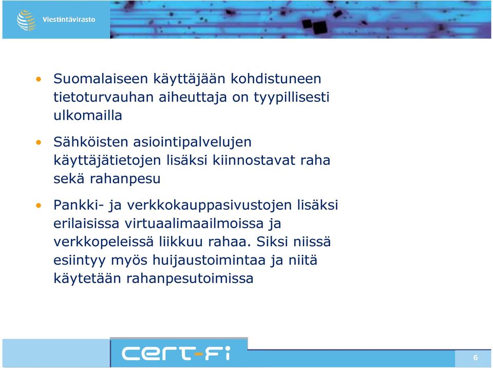 Pankki- ja verkkokauppasivustojen lisäksi erilaisissa virtuaalimaailmoissa ja verkkopeleissä