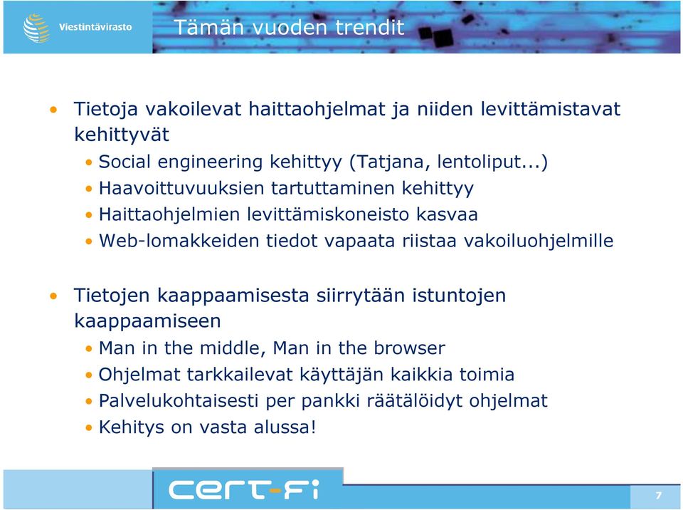 ..) Haavoittuvuuksien tartuttaminen kehittyy Haittaohjelmien levittämiskoneisto kasvaa Web-lomakkeiden tiedot vapaata riistaa