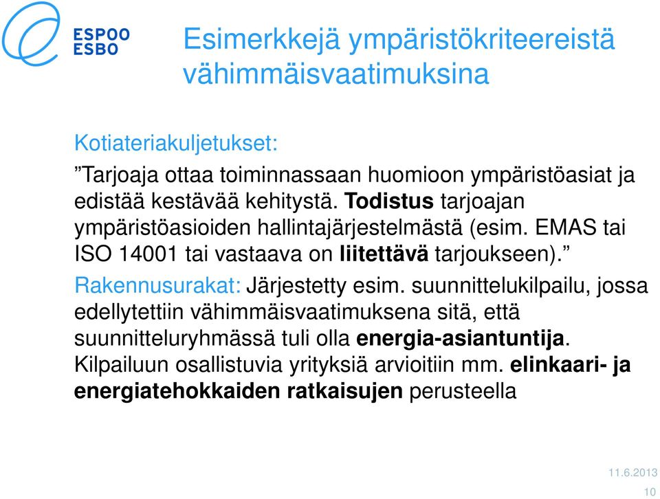 EMAS tai ISO 14001 tai vastaava on liitettävä tarjoukseen). Rakennusurakat: Järjestetty esim.