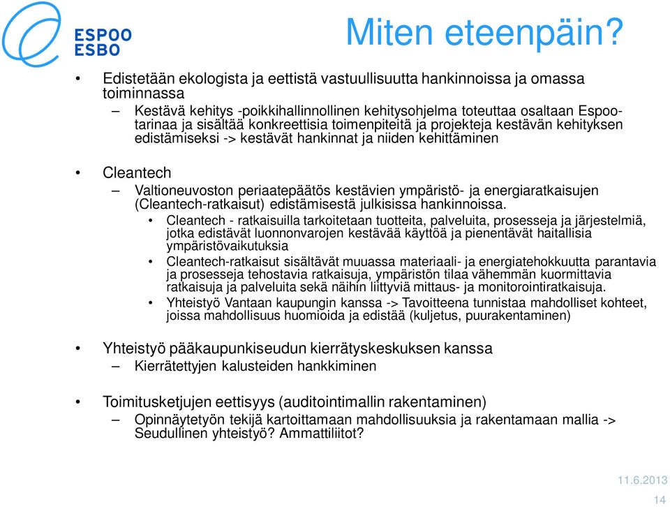 toimenpiteitä ja projekteja kestävän kehityksen edistämiseksi -> kestävät hankinnat ja niiden kehittäminen Cleantech Valtioneuvoston periaatepäätös kestävien ympäristö- ja energiaratkaisujen