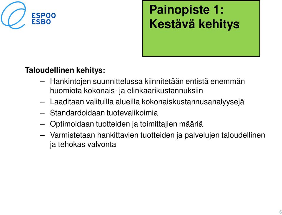 kokonaiskustannusanalyysejä Standardoidaan tuotevalikoimia Optimoidaan tuotteiden ja