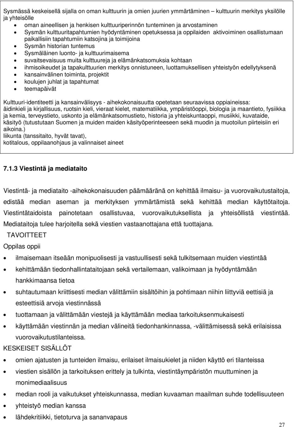 kulttuurimaisema suvaitsevaisuus muita kulttuureja ja elämänkatsomuksia kohtaan ihmisoikeudet ja tapakulttuurien merkitys onnistuneen, luottamuksellisen yhteistyön edellytyksenä kansainvälinen