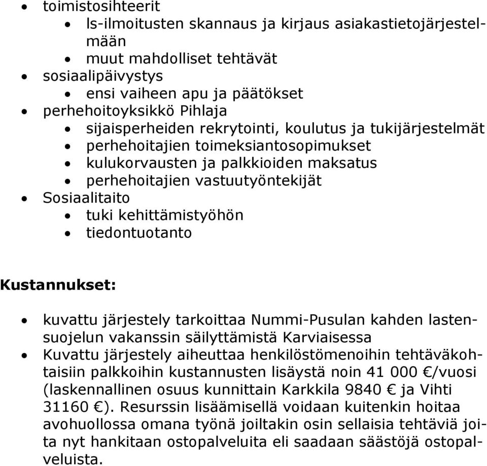 tiedontuotanto Kustannukset: kuvattu järjestely tarkoittaa Nummi-Pusulan kahden lastensuojelun vakanssin säilyttämistä Karviaisessa Kuvattu järjestely aiheuttaa henkilöstömenoihin tehtäväkohtaisiin