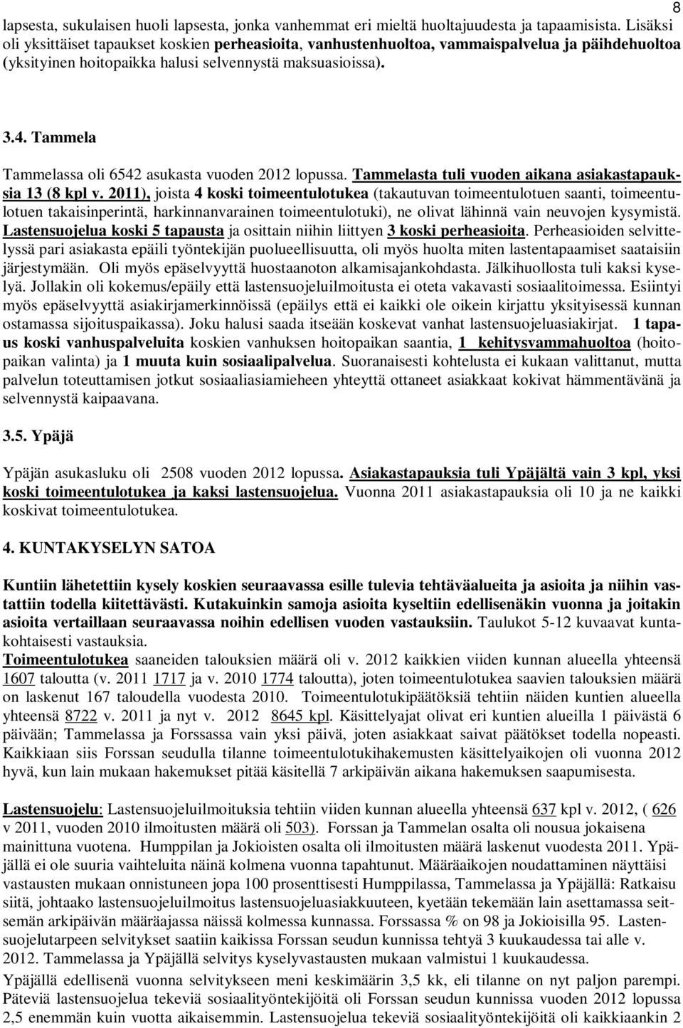 Tammela Tammelassa oli 6542 asukasta vuoden 2012 lopussa. Tammelasta tuli vuoden aikana asiakastapauksia 13 (8 kpl v.