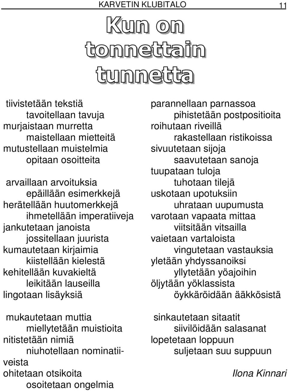 lisäyksiä mukautetaan muttia miellytetään muistioita nitistetään nimiä niuhotellaan nominatiiveista ohitetaan otsikoita osoitetaan ongelmia parannellaan parnassoa pihistetään postpositioita roihutaan