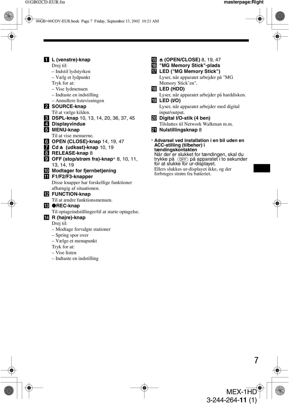 SOURCE-knap Til at vælge kilden. c DSPL-knap 10, 13, 14, 20, 36, 37, 45 d Displayvindue e MENU-knap Til at vise menuerne.