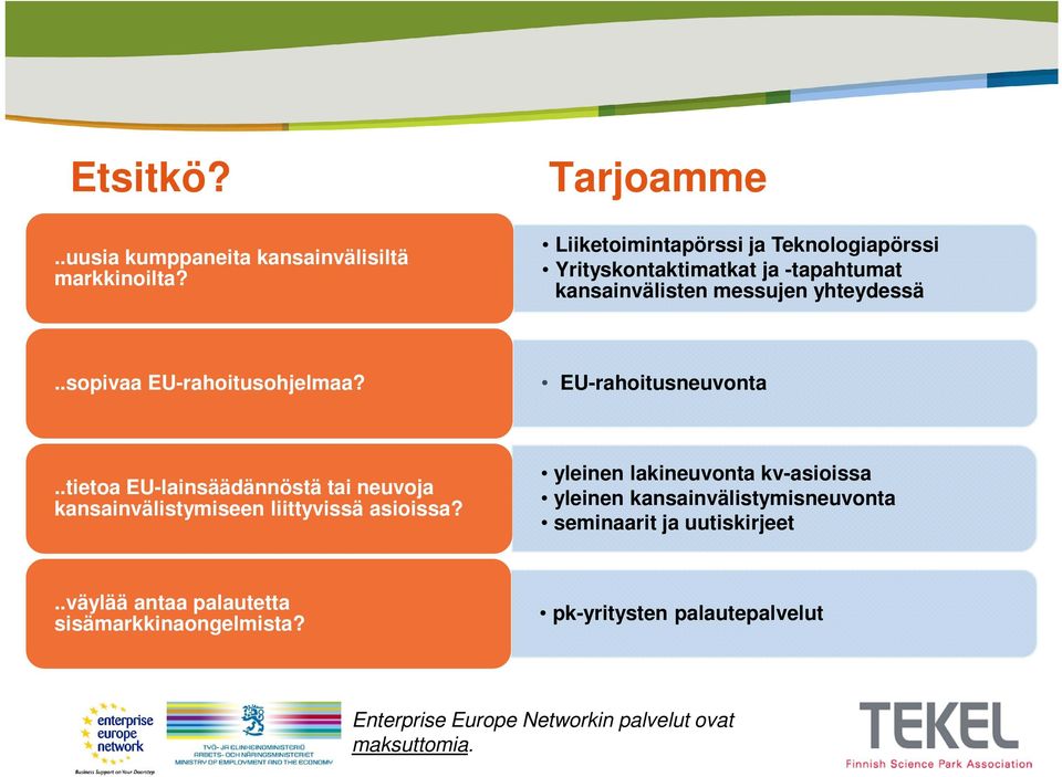 .sopivaa EU-rahoitusohjelmaa? EU-rahoitusneuvonta..tietoa EU-lainsäädännöstä tai neuvoja kansainvälistymiseen liittyvissä asioissa?