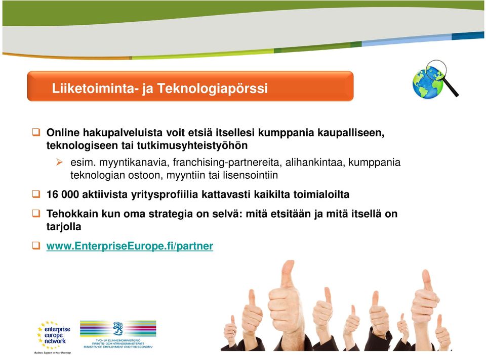 myyntikanavia, franchising-partnereita, alihankintaa, kumppania teknologian ostoon, myyntiin tai