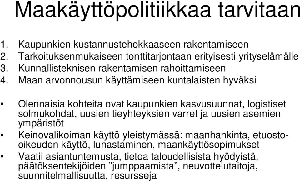 Maan arvonnousun käyttämiseen kuntalaisten hyväksi Olennaisia kohteita ovat kaupunkien kasvusuunnat, logistiset solmukohdat, uusien tieyhteyksien varret ja