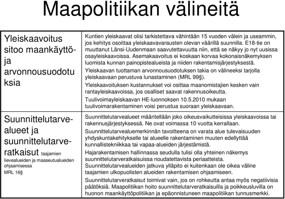 E18-tie on muuttanut Länsi-Uudenmaan saavutettavuutta niin, että se näkyy jo nyt uusissa osayleiskaavoissa.