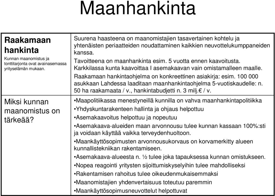 5 vuotta ennen kaavoitusta. Karkkilassa kunta kaavoittaa I asemakaavan vain omistamalleen maalle. Raakamaan hankintaohjelma on konkreettinen asiakirja: esim.