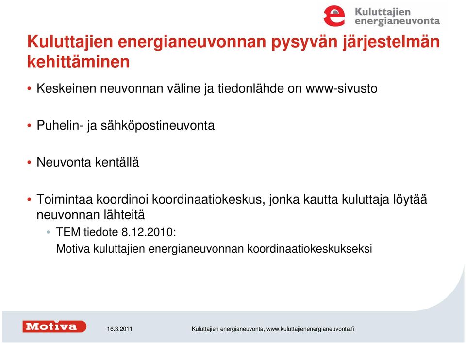 kentällä Toimintaa koordinoi koordinaatiokeskus, jonka kautta kuluttaja löytää