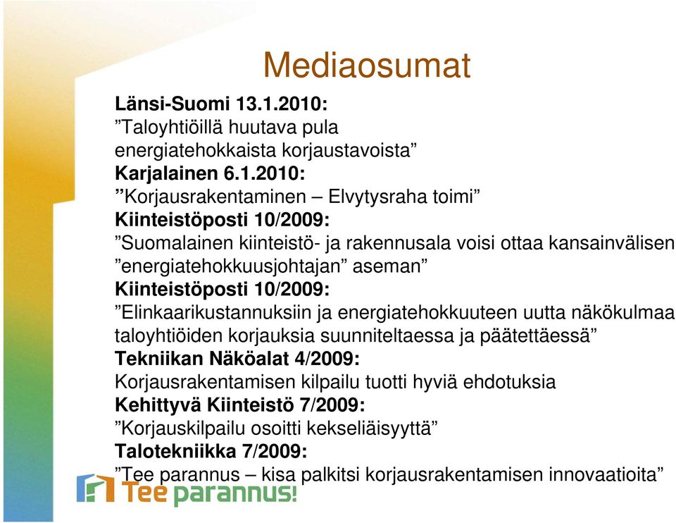 Suomalainen kiinteistö- ja rakennusala voisi ottaa kansainvälisen energiatehokkuusjohtajan aseman Kiinteistöposti 10/2009: Elinkaarikustannuksiin ja