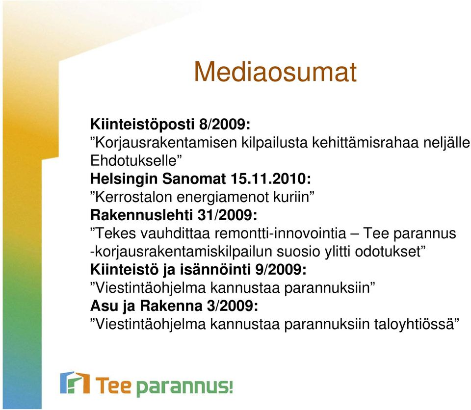 2010: Kerrostalon energiamenot kuriin Rakennuslehti 31/2009: Tekes vauhdittaa remontti-innovointia Tee
