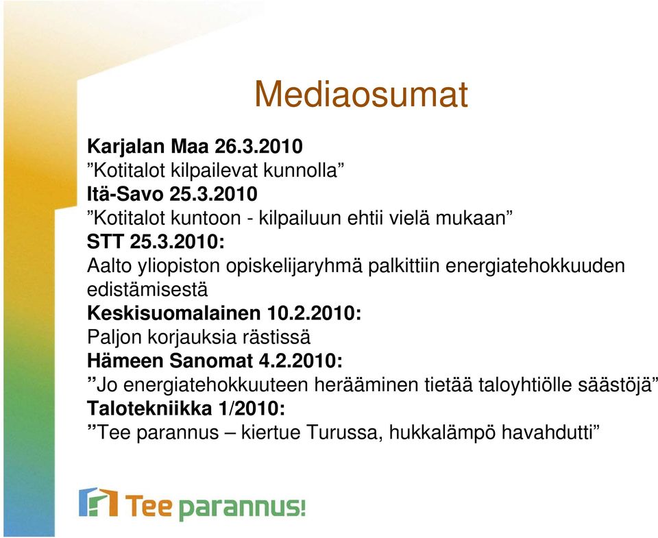 2.2010: Jo energiatehokkuuteen herääminen tietää taloyhtiölle säästöjä Talotekniikka 1/2010: Tee parannus