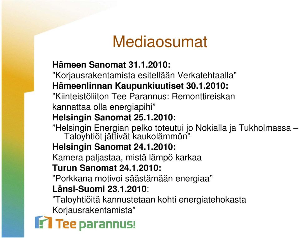 1.2010: Porkkana motivoi säästämään energiaa Länsi-Suomi 23.1.2010: Taloyhtiöitä kannustetaan kohti energiatehokasta Korjausrakentamista