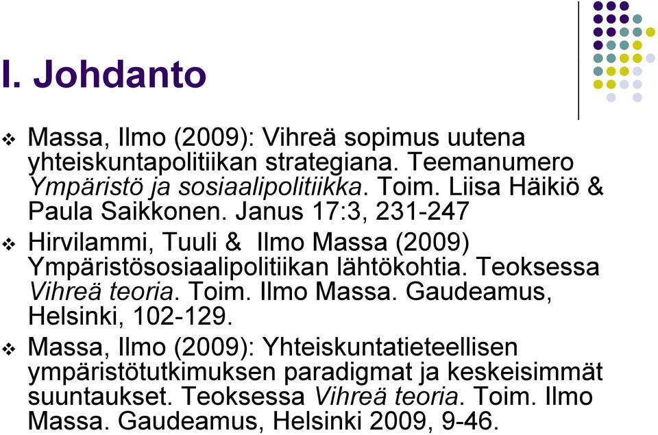Janus 17:3, 231-247 Hirvilammi, Tuuli & Ilmo Massa (2009) Ympäristösosiaalipolitiikan lähtökohtia. Teoksessa Vihreä teoria. Toim.