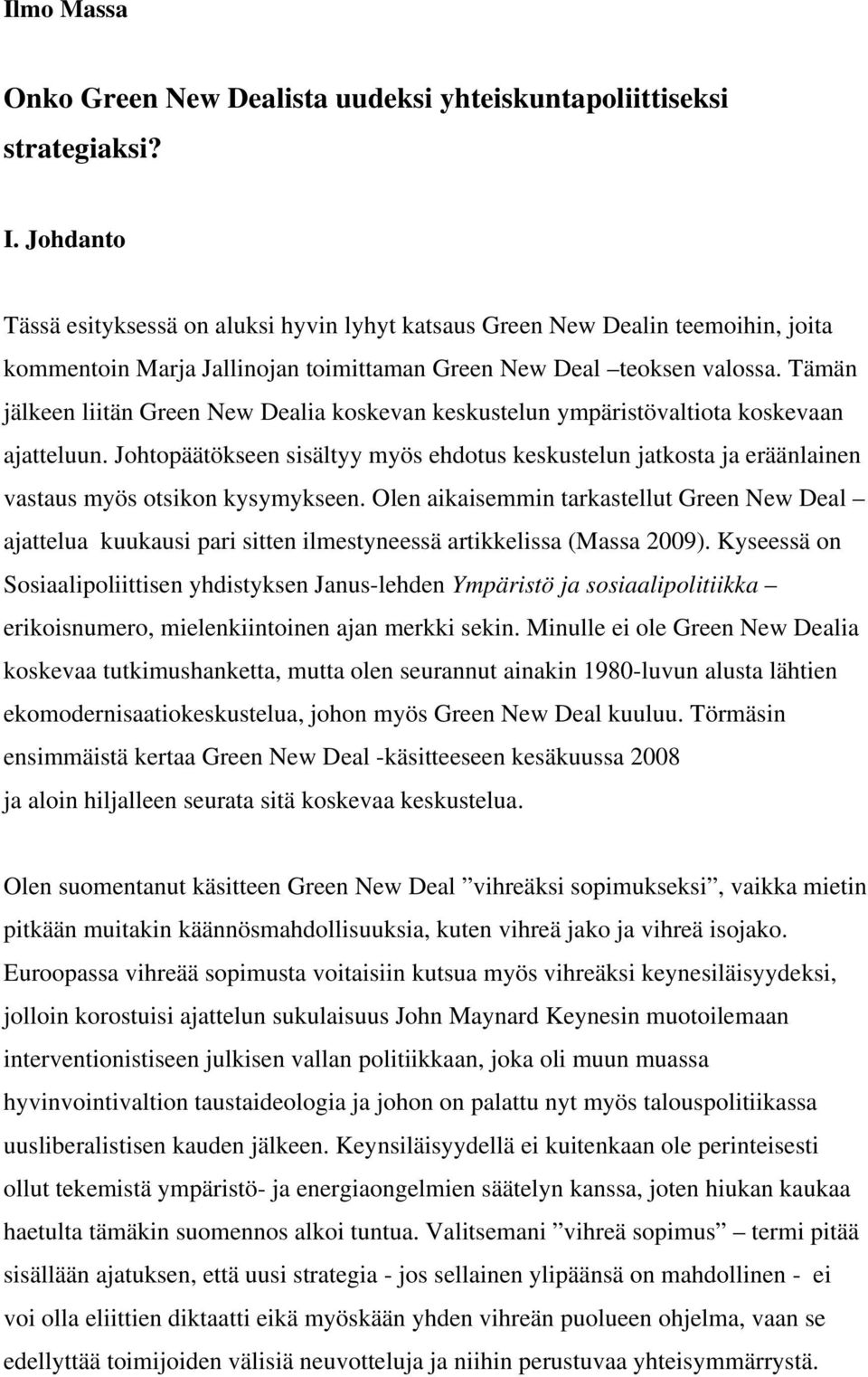 Tämän jälkeen liitän Green New Dealia koskevan keskustelun ympäristövaltiota koskevaan ajatteluun.