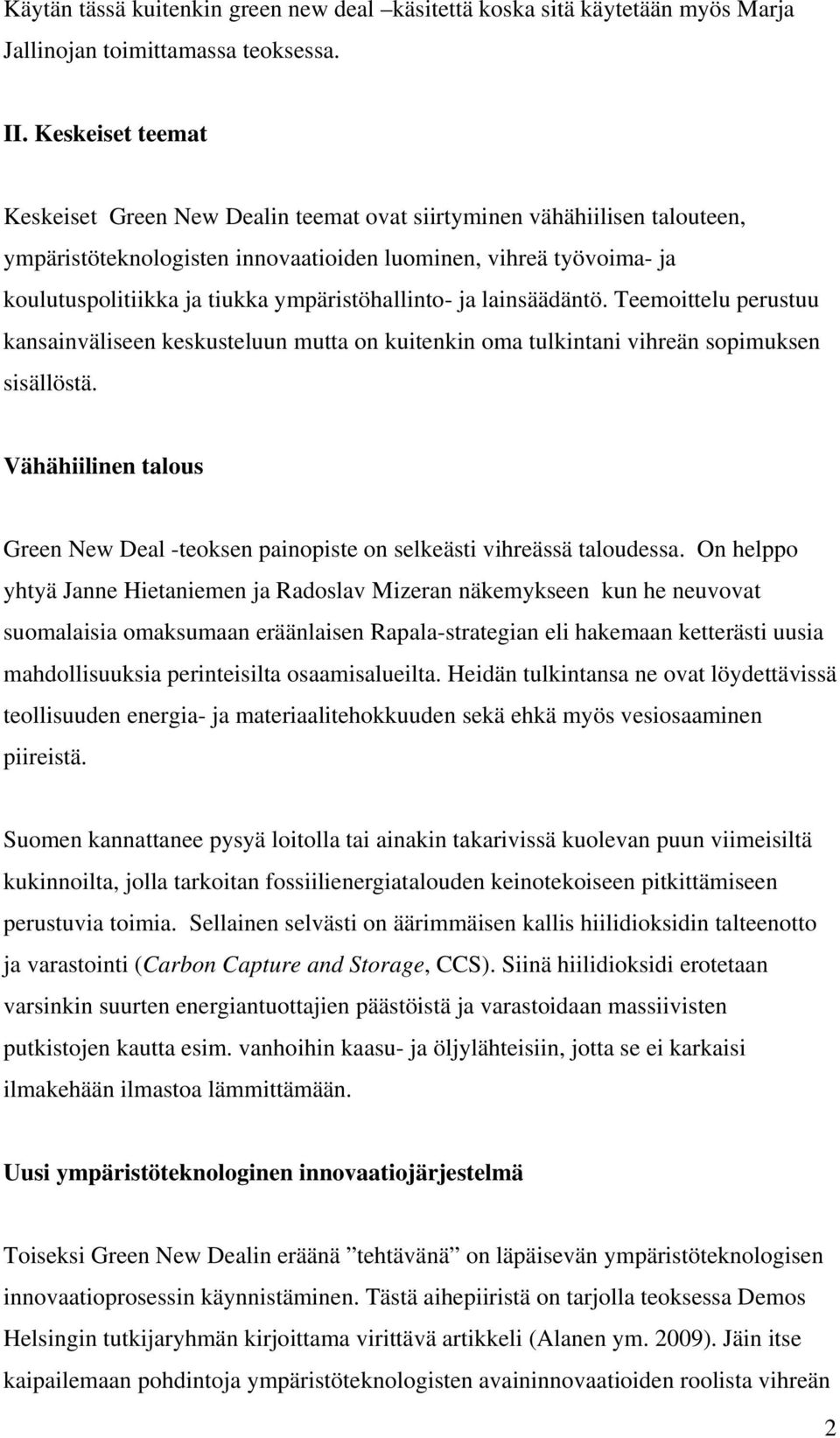 ympäristöhallinto- ja lainsäädäntö. Teemoittelu perustuu kansainväliseen keskusteluun mutta on kuitenkin oma tulkintani vihreän sopimuksen sisällöstä.