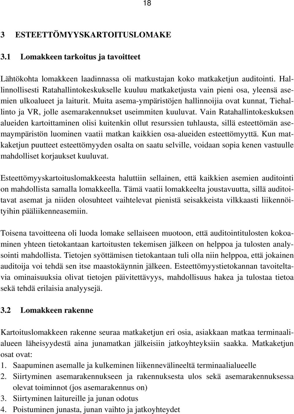 Muita asema-ympäristöjen hallinnoijia ovat kunnat, Tiehallinto ja VR, jolle asemarakennukset useimmiten kuuluvat.