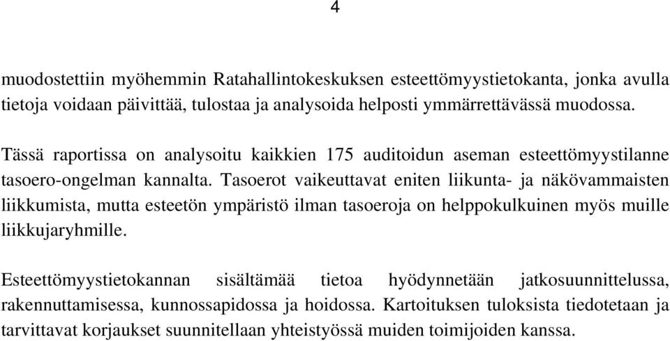 Tasoerot vaikeuttavat eniten liikunta- ja näkövammaisten liikkumista, mutta esteetön ympäristö ilman tasoeroja on helppokulkuinen myös muille liikkujaryhmille.