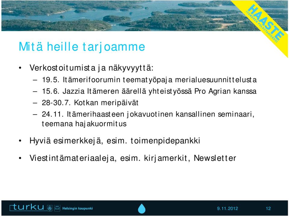 Jazzia Itämeren äärellä yhteistyössä Pro Agrian kanssa 28-30.7. Kotkan meripäivät 24.11.