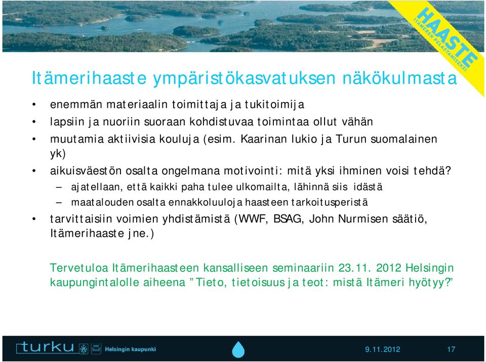 ajatellaan, että kaikki paha tulee ulkomailta, lähinnä siis idästä maatalouden osalta ennakkoluuloja haasteen tarkoitusperistä tarvittaisiin voimien yhdistämistä (WWF,