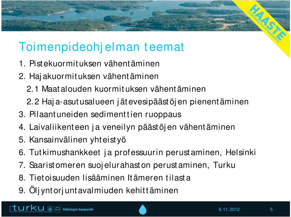 Pilaantuneiden sedimenttien ruoppaus 4. Laivaliikenteen ja veneilyn päästöjen vähentäminen 5. Kansainvälinen yhteistyö 6.