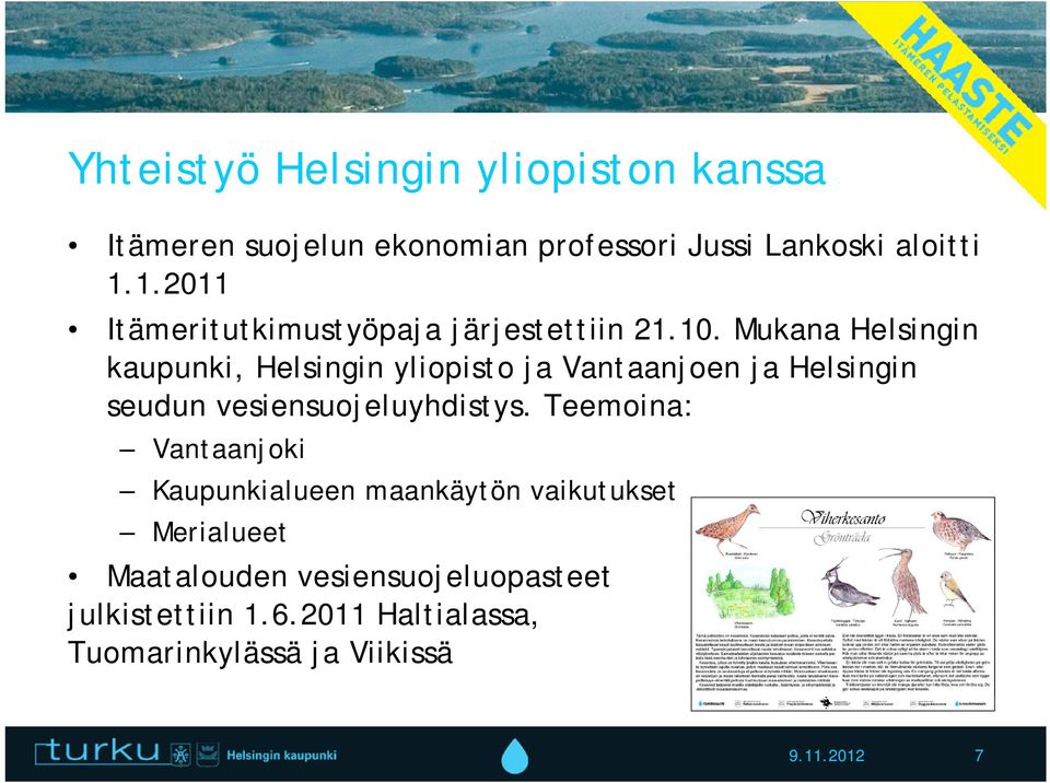 Mukana Helsingin kaupunki, Helsingin yliopisto ja Vantaanjoen ja Helsingin seudun vesiensuojeluyhdistys.