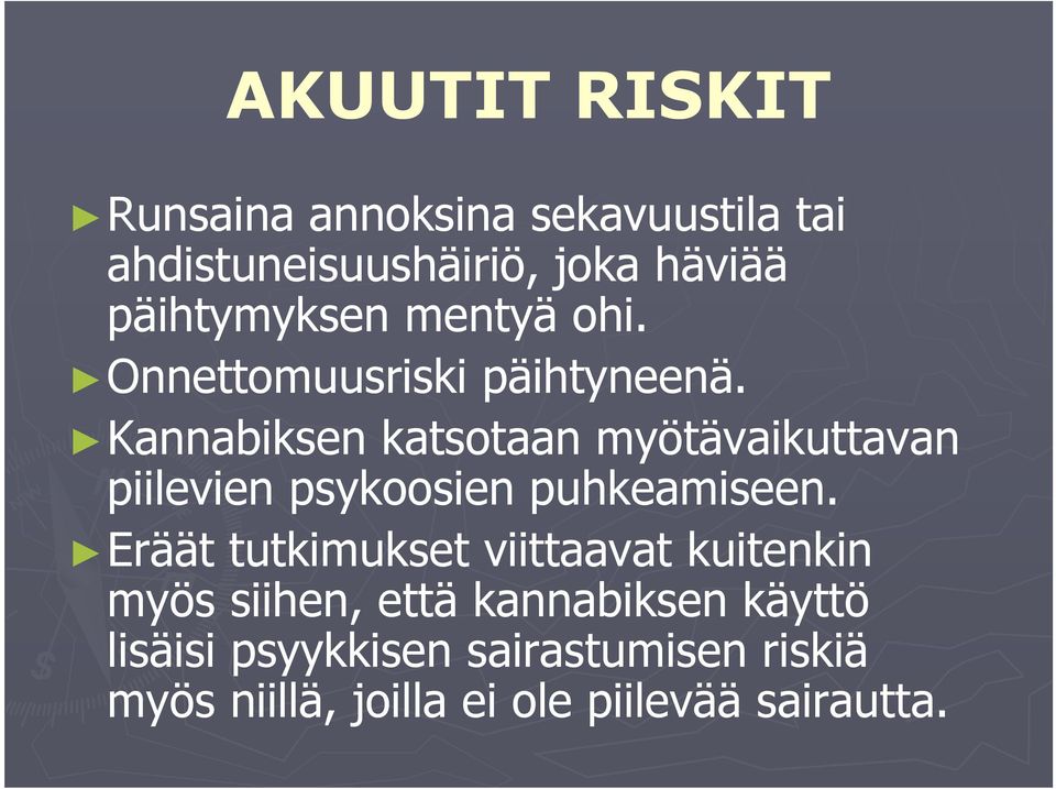 Kannabiksen katsotaan myötävaikuttavan piilevien psykoosien puhkeamiseen.