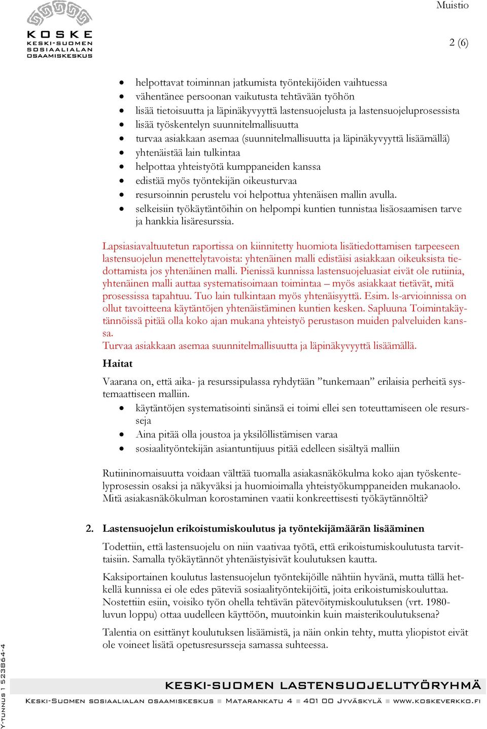 työntekijän oikeusturvaa resursoinnin perustelu voi helpottua yhtenäisen mallin avulla. selkeisiin työkäytäntöihin on helpompi kuntien tunnistaa lisäosaamisen tarve ja hankkia lisäresurssia.