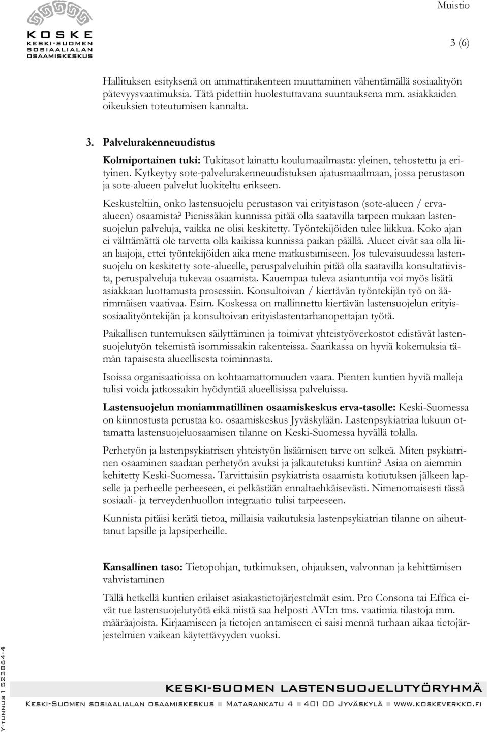 Kytkeytyy sote-palvelurakenneuudistuksen ajatusmaailmaan, jossa perustason ja sote-alueen palvelut luokiteltu erikseen.
