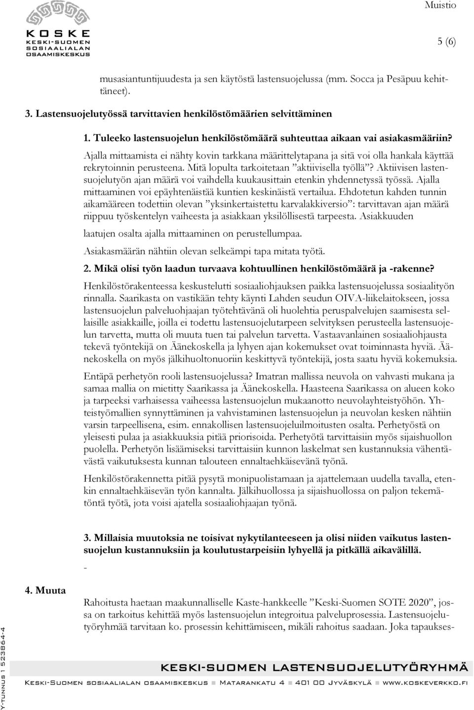 Mitä lopulta tarkoitetaan aktiivisella työllä? Aktiivisen lastensuojelutyön ajan määrä voi vaihdella kuukausittain etenkin yhdennetyssä työssä.