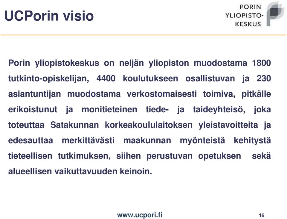 taideyhteisö, joka toteuttaa Satakunnan korkeakoululaitoksen yleistavoitteita ja edesauttaa merkittävästi maakunnan