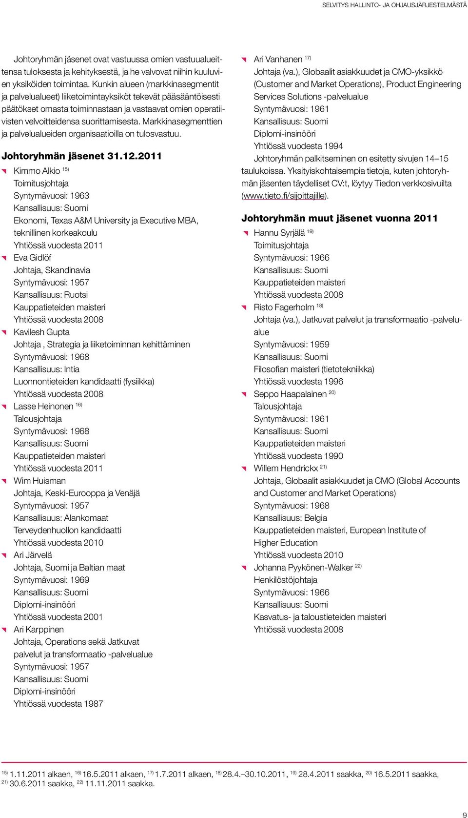 Markkinasegmenttien ja palvelualueiden organisaatioilla on tulosvastuu. Johtoryhmän jäsenet 31.12.