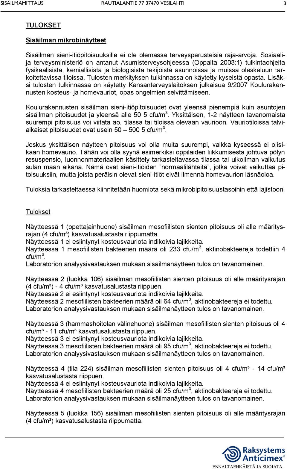 tarkoitettavissa tiloissa. Tulosten merkityksen tulkinnassa on käytetty kyseistä opasta.